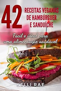 Livro 42 Receitas Veganas de Hambúrguer e Sanduíche: Fácil e ideal para uma alimentação saudável