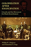 Colonization After Emancipation: Lincoln and the Movement for Black Resettlement