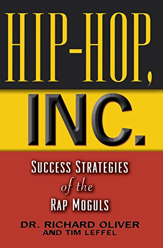 Hip Hop, Inc.: Success Strategies of the Rap Moguls by Dr. Richard Oliver