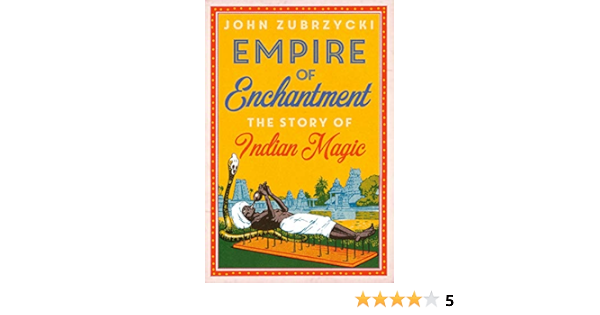 Empire Of Enchantment The Story Of Indian Magic Kindle Edition By Zubrzycki John Politics Social Sciences Kindle Ebooks Amazon Com Empire Of Enchantment The Story Of Indian Magic Kindle Edition By Zubrzycki John Politics Social Sciences Kindle Ebooks Amazon Com