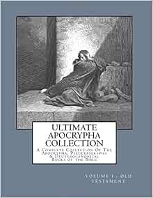 Ultimate Apocrypha Collection Volume I Old Testament A Complete Collection Of The Apocrypha Pseudepigrapha Deuterocanonical Books Of The Bible Volume 1 Shaver Derek A Shaver Derek A Amazon Com Books