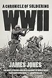 WWII: A Chronicle of Soldiering by James Jones