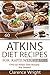 Atkins: The Ultimate Diet for Shedding Weight and Feeling Great:Over 50 Atkins Diet Recipes For Dessert