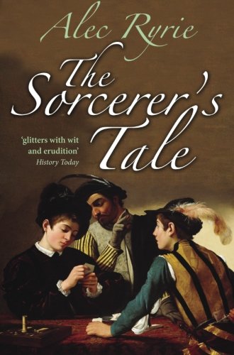 The Sorcerer's Tale Faith and Fraud in Tudor England (Paperback)
