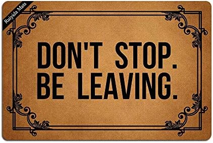 CFWL Don't Stop,Be Leaving Doormat Entrance Floor Mat Funny Doormat Door Mat Decorative Indoor Outdoor Doormat Non-Woven 23.6 by 15.7 Inch Machine Washable Fabric Top