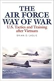 Book cover for The Air Force Way of War: U.S. Tactics and Training after Vietnam