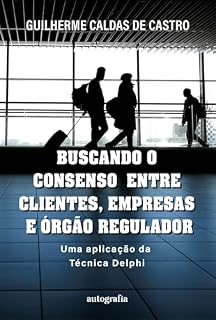 Livro Buscando o Consenso entre Clientes, Empresas e Órgão Regulador; Uma aplicação da Técnica Delphi