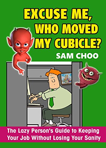 Excuse Me, Who Moved My Cubicle?: The Lazy Person's Guide to Keeping Your Job without Losing Your Sanity