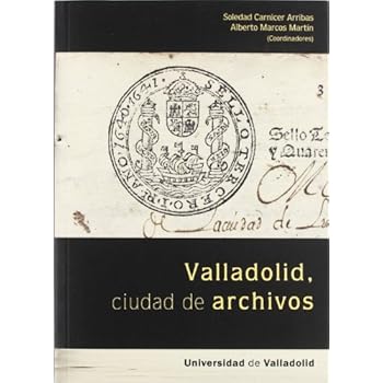 VALLADOLID, CIUDAD DE ARCHIVOS VALLADOLID, CIUDAD DE ARCHIVOS