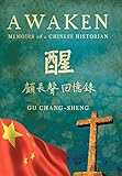 Awaken: Memoirs of a Chinese Historian by Gu Chang-Sheng