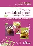 Recettes sans lait ni gluten pour petits et grands : 79 recettes bio, alléchantes et faciles à fai by