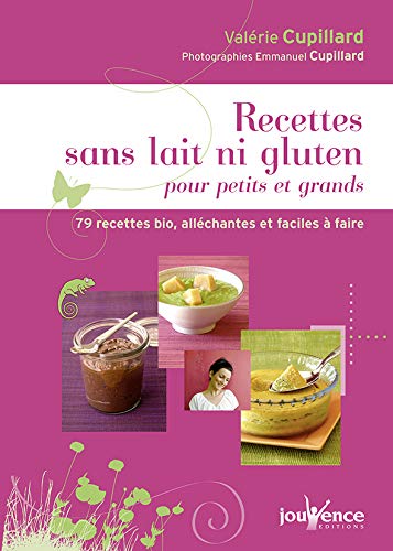 Recettes sans lait ni gluten pour petits et grands : 79 recettes bio, alléchantes et faciles à fai by Valérie Cupillard