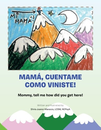 Mamá, Cuentame Como Viniste!: Mommy, tell me how did you get here! (Multilingual Edition)