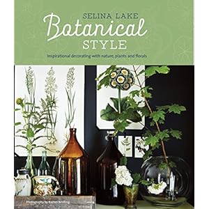 Botanical Style: Inspirational decorating with nature, plants and florals