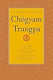 The Collected Works of ChÃ¶gyam Trungpa, Volume 3: Cutting Through Spiritual Materialism - The Myth of Freedom - The Heart of the Buddha - Selected Writings