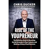 Rise of the Youpreneur: The Definitive Guide to Becoming the Go-To Leader in Your Industry and Building a Future-Proof Business