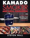 Kamado Smoker and Grill Cookbook: 100 Delicious Recipes for Flavorful Barbecue Kamado Smoker and Grill Cookbook: 100 Delicious Recipes for Flavorful Barbecue