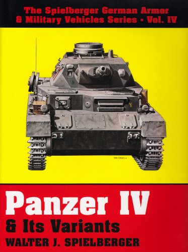 Panzer IV & Its Variants (The Spielberger German Armor & Military Vehicles, Vol IV) by Walter J. Spielberger