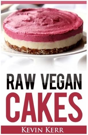 Raw Vegan Cakes: Raw Food Cakes, Pies, and Cobbler Recipes.
