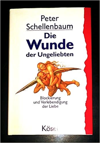Die Wunde Der Ungeliebten Blockierung Und Verlebendigung Der Liebe Amazon De Schellenbaum Peter Bucher