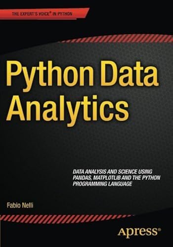 Download Python Data Analytics: Data Analysis and Science using pandas, matplotlib and the Python Programming Language by Fabio Nelli (2015-08-21) PDF