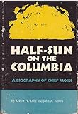 Half-Sun On The Columbia: A Biography Of Chief Moses by 