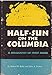Half-Sun On The Columbia: A Biography Of Chief Moses by 