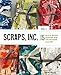 Scraps, Inc., vol. 1: 15 Block-Based Designs for the Modern Quilter by Susanne Woods
