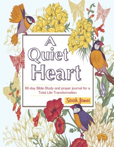 A Quiet Heart: 60-day Bible-Study and prayer journal for a Total Life Transformation
