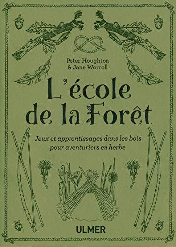 L'école de la forêt : Jeux et apprentissages dans les bois pour aventuriers en herbe by 