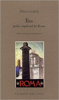 Iles Guide Vagabond De Rome Marco Lodoli Babelio