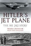 Hitler's Jet Plane: The ME 262 Story by Mano Ziegler
