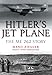 Hitler’s Jet Plane: The ME 262 Story