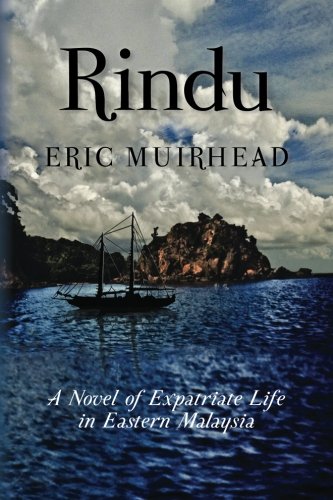 Rindu: A Novel of Expatriate Life in Eastern Malaysia