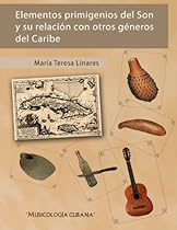Elementos primigenios del Son y su relación con otros géneros del Caribe (Spanish Edition) Elementos primigenios del Son y su relación con otros géneros del Caribe (Spanish Edition)
