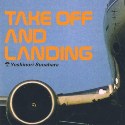 Yoshinori Sunahara - Take Off & Landing - Zortam Music