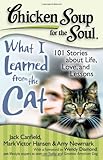 Chicken Soup for the Soul: What I Learned from the Cat: 101 Stories about Life, Love, and Lessons