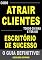 Livro Como Atrair Clientes Todos os Dias e Ter Um Escritório de Sucesso - O Guia Definitivo!: Tenha Sua Agenda Lotada Com Clientes Que Pagam um Valor (Mais do Que) Justo Pelos Seus Serviços!
