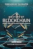 Masters of Blockchain, Digital Assets & the New Capital Markets: The rise of cryptocurrencies, token economies and what that means for startups, corporations and investors by Andrew Romans, Tim Draper