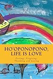 Ho'oponopono, Life is Love: Feeling, Forgiving, Thanking and Loving by Isabel Feliciano