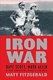Iron War: Dave Scott, Mark Allen, and the Greatest Race Ever Run