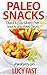 Paleo Snacks: Quick & Easy Gluten Free Snacks and Paleo Treats (Paleo Diet Solution Series) by Lucy Fast
