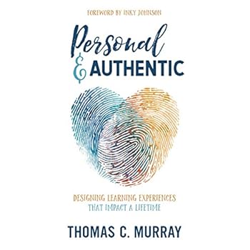 Personal & Authentic: Designing Learning Experiences That Impact a Lifetime