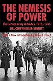 Nemesis of Power : The German Army in Politics 1918-1945, 2nd Edition, Wheeler-Bennett, John W., 1403918120