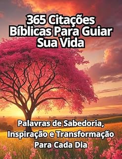 Livro 365 Citações Bíblicas Para Guiar Bíblicas Para Guiar Sua Vida: Palavras de Sabedoria, Inspiração e Transformação Para Cada Dia