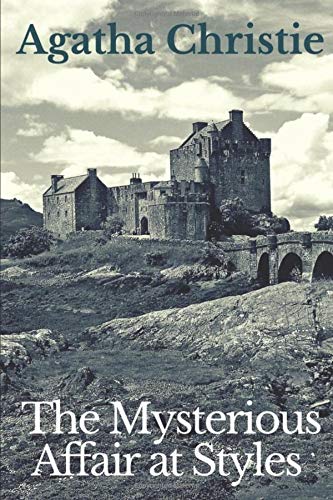 The Mysterious Affair At Styles The First Detective Novel Published By Agatha Christie Christie Agatha 9781549863097 Amazon Com Books