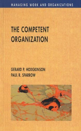 The Competent Organisation: A Psychological Analysis of the Strategic Management Process (Managing W: Written by Hoggkinson, 2002 Edition, Publisher: Open University Press [Paperback] Paperback – 16 July 2002