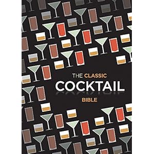 The Classic Cocktail Bible: Cocktails