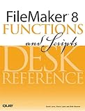 FileMaker 8 Functions and Scripts Desk Reference by Scott Love, Steve Lane