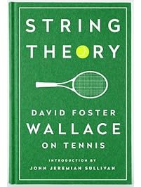 String Theory: David Foster Wallace on Tennis: A Library of America Special Publication